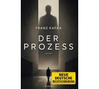 Der Prozess: Kommentiertes Werk in neuer deutscher Rechtschreibung