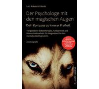 Der Psychologe mit den magischen Augen: Der Kompass zur inneren Freiheit