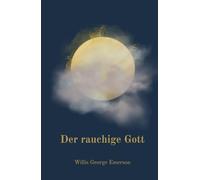 Der Rauchige Gott:: 1829 - Die packende Seereise des Norwegers Olaf Jansen in die hohle Erde, in eine geheimnisvolle Welt