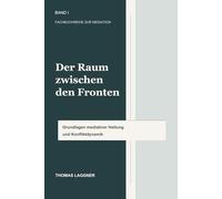 Der Raum zwischen den Fronten: Mediation als professionelle und menschliche Haltung: 1