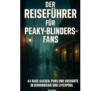 Der Reeiseführer für Peaky-Blinders-Fans: 44 raue Gassen, Pubs und Drehorte in Birmingham und Liverpool