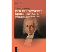 Der reformierte Schleiermacher: Gespräche über das reformierte Erbe in seiner Theologie