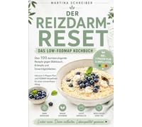 Der Reizdarm-Reset - Das Low-FODMAP Kochbuch: Über 100 darmberuhigende Rezepte gegen Blähbauch, Krämpfe und Unverträglichkeiten. Inklusive 3-Phase-Plan und FODMAP-Ampellisten für einen schmerzfreien