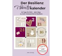 Der Resilienz Adventskalender: 24 Tagefür Dich - kleine Pause, große Wirkung- dein Weg zu mehr Gelassenheit & Resilienz
