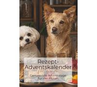 Der Rezept-Adventskalender für Hunde: Genussvolle Adventstage für vier Pfoten