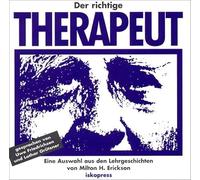 Der richtige Therapeut. CD: Eine Auswahl aus den Lehrgeschichten von Milton H. Erickson