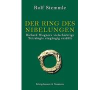 Der Ring des Nibelungen: Richard Wagners vielschichtige Tetralogie eingängig erzählt