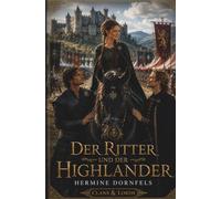 Der Ritter und der Highlander: Historischer Liebesroman über einen Highlander, einen Ritter und die Liebe zwischen zwei Welten | Happy End (Clans & Lords)