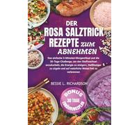 DER ROSA SALZTRICK REZEPTE ZUM ABNEHMEN: Das einfache 5-Minuten-Morgenritual und die 30-Tage-Challenge, um den Stoffwechsel anzukurbeln, die Energie zu steigern, Heißhunger zu zügeln und auf