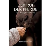 Der Ruf der Pferde: Eine Philosophie des Lebens