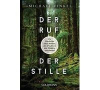 Der Ruf der Stille: Die Geschichte eines Mannes, der 27 Jahre in den Wäldern verschwand