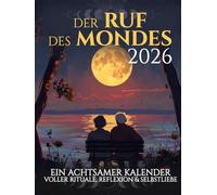 Der Ruf des Mondes 2026 | Achtsamer Kalender voller Rituale, Reflexion und Selbstliebe: Mondkalender mit Mondphasen, Rituale & Inspirationen, Achtsamkeitsübungen, Geführte Reflexionen