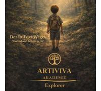 Der Ruf des Weges: Explorer: Artiviva Akademie - Band 3: Was Dich ruft beginnt in Dir