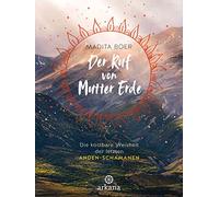 Der Ruf von Mutter Erde: Die kostbare Weisheit der letzten Anden-Schamanen - Mit fünf schamanischen Übungen als Download