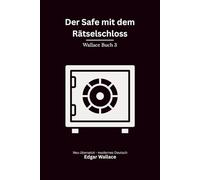 Der Safe mit dem Rätselschloss: Ein klassischer Edgar-Wallace-Kriminalroman um Erbe, Mord und ein tödliches Rätsel, modern neu übersetzt