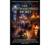 DER SAMTMASKENBALL-MORD: Ein verschlungener, gemütlicher Kleinstadtkrimi mit einer verborgenen Identität, einem vom Sturm eingeschlossenen Herrenhaus ... (Buch 1) (Die Blackthorn Manor-Geheimnisse)