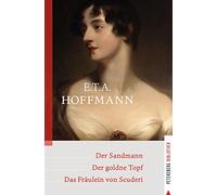 Der Sandmann - Der goldne Topf - Das Fräulein von Scuderi