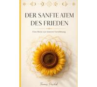 Der sanfte Atem des Friedens: Willkommen in der Welt, die Dein Herz schon immer kannte (Das Erwachen des göttlichen Selbst)