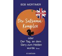 Der Satsuma-Komplex oder Der Tag, an dem Gary zum Helden wurde: Roman. | 'Der Humor macht dieses Buch einmalig gut.' Observer