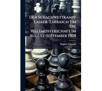 Der Schachwettkampf Lasker-Tarrasch Um Die Weltmeisterschaft Im August-September 1908