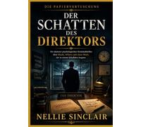 Der Schatten des Direktors: Ein düsterer psychologischer Kriminalthriller über Macht, Affären und einen Mord, der in einem Schulbüro begann (Die Papiervertuschung)