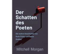 Der Schatten des Poeten (German Edition): Die wahre Geschichte von Ruth-Finley und ihrem Stalker (Mitchell Morgan True Crime Series)