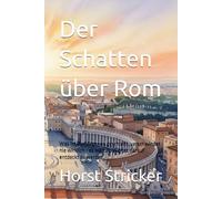 Der Schatten über Rom: Was im Verborgenen geschieht, verschwindet nie wirklich - es wartet. Wartet darauf entdeckt zu werden.