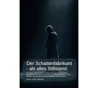Der Schattenfabrikant - als alles Stillstand.: In einer verlassenen Fabrik beginnt Lian eine Reise in eine Welt jenseits der Wirklichkeit, in der Macht, Loyalität und Verlockung miteinander…