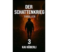 Der Schattenkrieg: Ein geopolitischer Thriller über digitale Kriegsführung, Propaganda und die Wahrheit als Waffe (Im Schatten der Systeme)