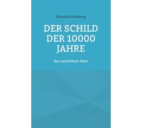 Der Schild der 10000 Jahre: Das unsichtbare Meer