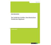 Der Schild des Achilles. Zum klassischen Vorbild der Ekphrasis