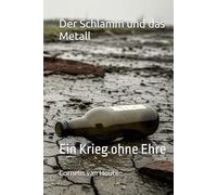 Der Schlamm und das Metall: Ein Krieg ohne Ehre (Military Science)