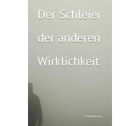 Der Schleier der anderen Wirklichkeit
