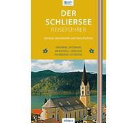 Der Schliersee-Reiseführer: Genuss, Geschichte und Geschichten. Schliersee, Spitzingsee. Bayrischzell, Sudelfeld, Fischbachau, Leitzachtal