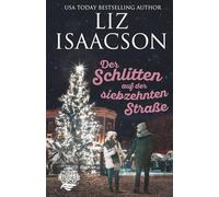 Der Schlitten auf der siebzehnten Straße: Christlicher Liebesroman und Kleinstadt-Saga (Three Rivers Ranch Romanze)