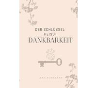 Der Schlüssel heisst Dankbarkeit: Alles, was du brauchst, ist bereits da. Dankbarkeit macht es sichtbar.