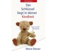 Der Schlüssel liegt in Deiner Kindheit: Praxisbuch