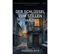 Der Schlüssel zum stillen Haus: 4 (Die Schlüsselwerkstatt von Rosenwinkel)