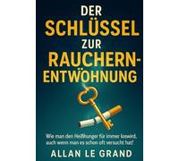 DER SCHLÜSSEL ZUR RAUCHERENTWÖHNUNG: Wie man den Heißhunger für immer loswird, auch wenn man es schon oft versucht hat!: 5 (für immer nichtraucher)