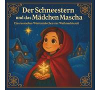 Der Schneestern und das Mädchen Mascha: Ein russisches Wintermärchen zur Weihnachtszeit