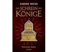Der Schrein der Könige: Historischer Roman über die Erschaffung des größten Schatzes des Kölner Doms: des Dreikönigenschreins