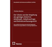 Der Schutz und die Vergütung der geistigen Arbeit im Arbeitszeit-, Arbeitsvertrags- und Betriebsverfassungsrecht: Eine rechtliche Einordnung unter ... Gestaltungsmöglichkeiten
