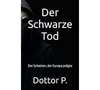 Der Schwarze Tod: Der Schatten, der Europa prägte