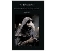 Der Schwarze Tod: Die historische Seuche, die Europa veränderte
