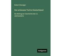 Der schwarze Tod in Deutschland: Ein Beitrag zur Geschichte des 14. Jahrhunderts