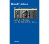 Der schwimmende Souverän: Karl der Große und die Bildpolitik des Körpers