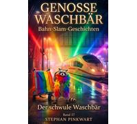 Der schwule Waschbär - Bahn-Slam-Geschichten (Bahn-Slam Schreibstudio Poetry Slam auf Schienen)