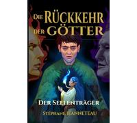 Der Seelenträger: Ein Waise, eine seit 347 Jahren gefangene Elfe und die Götter, die Hunger haben - Epische Fantasy-Saga über die vergessenen Mythologien der Welt · Band 1/7 (DIE RÜCKKEHR DER GÖTTER)