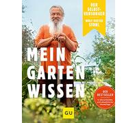 Der Selbstversorger: Mein Gartenwissen: Der Bestseller in überarbeiteter und aktualisierter Neuauflage