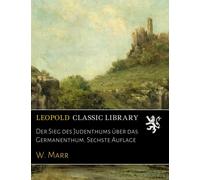 Der Sieg des Judenthums über das Germanenthum. Sechste Auflage